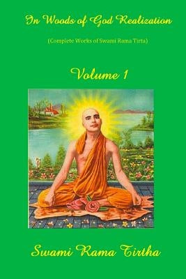 In Woods of God-Realization - Volume I by Rama Tirtha, Swami