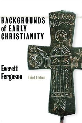 Backgrounds of Early Christianity by Ferguson, Everett