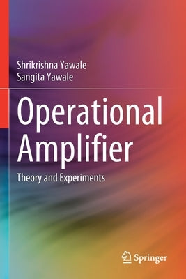 Operational Amplifier: Theory and Experiments by Yawale, Shrikrishna