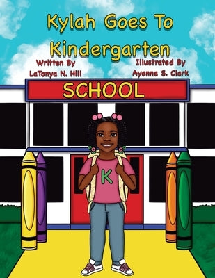 Kylah Goes To Kindergarten by Clark, Ayanna S.