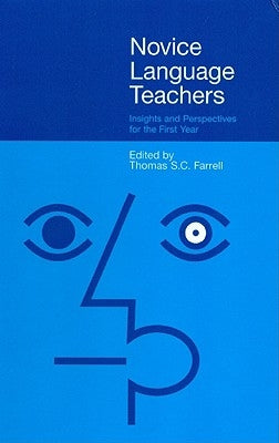 Novice Language Teachers: Insights and Perspectives for the First Year by Farrell, Thomas S. C.