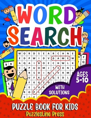 Word Search for Kids Ages 5-10: A Fun Children's Word Search Puzzle Book for Kids Age 5, 6, 7, 8, 9 and 10 - Learn Vocabulary and Improve Memory, Logi by Press, Puzzlesline