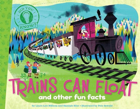 Trains Can Float: And Other Fun Facts by Disiena, Laura Lyn