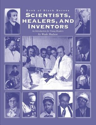 Scientists, Healers, and Inventors: An Introduction for Young Readers by Hudson, Wade