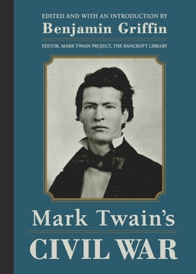 Mark Twain's Civil War: The Private History of a Campaign That Failed by Twain, Mark