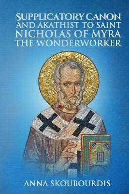 Supplicatory Canon and Akathist to Saint Nicholas of Myra the Wonderworker by Skoubourdis, Anna