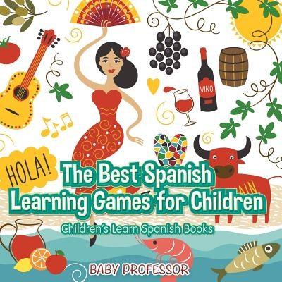 The Best Spanish Learning Games for Children Children's Learn Spanish Books by Baby Professor