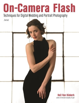 On-Camera Flash: Techniques for Digital Wedding and Portrait Photography by Van Niekerk, Neil