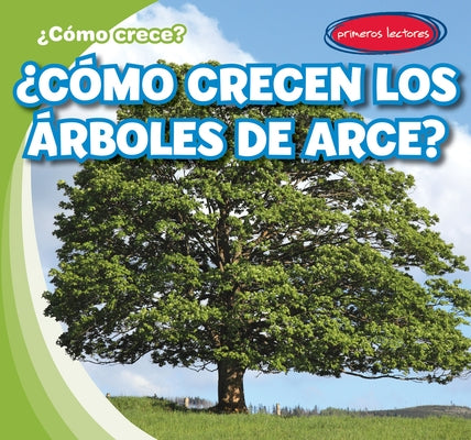 ¿Cómo Crecen Los Árboles de Arce? (How Do Maple Trees Grow) by Connors, Kathleen