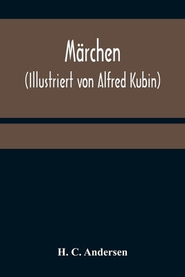 Märchen (Illustriert von Alfred Kubin) by C. Andersen, H.