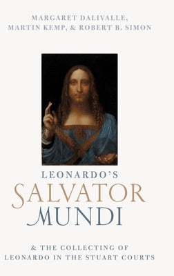 Leonardo's Salvator Mundi and the Collecting of Leonardo in the Stuart Courts by Kemp, Martin