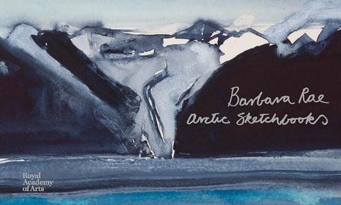 Barbara Rae: Arctic Sketchbooks by Rae, Barbara