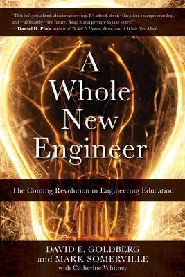 A Whole New Engineer: The Coming Revolution in Engineering Education by Somerville, Mark