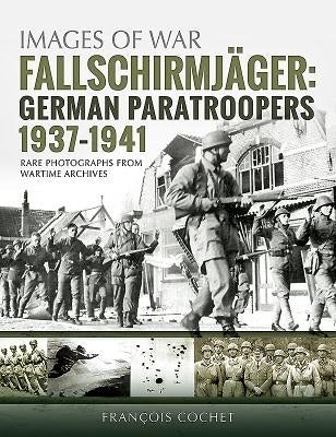 Fallschirmjäger: Volume 1 - German Paratroopers, 1937-1941 by Cochet, Fran&#1195;ois