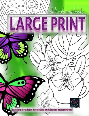Adult coloring books LARGE print, Coloring for adults, Butterflies and flowers coloring book: Large print adult coloring books by Coloring, Happy Arts