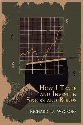 How I Trade and Invest in Stocks and Bonds by Wyckoff, Richard D.