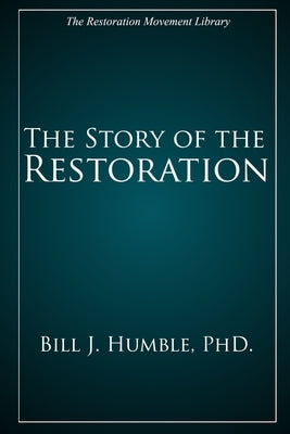 The Story of the Restoration by Humble, Bill J.