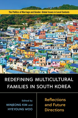Redefining Multicultural Families in South Korea: Reflections and Future Directions by Kim, Minjeong