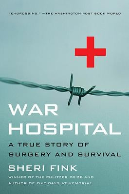 War Hospital: A True Story of Surgery and Survival by Fink, Sheri Lee