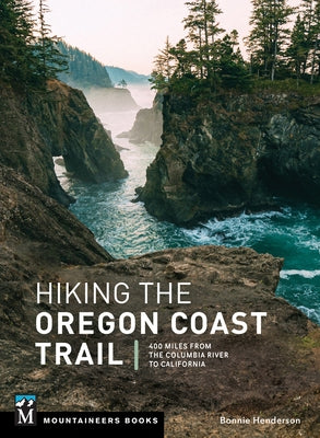 Hiking the Oregon Coast Trail: 400 Miles from the Columbia River to California by Henderson, Bonnie