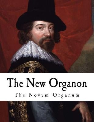 The New Organon: True Directions Concerning the Interpretation of Nature by Bacon, Francis