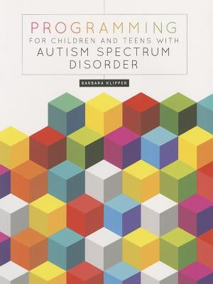 Programming for Children and Teens with Autism Spectrum Disorder by Klipper, Barbara