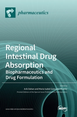 Regional Intestinal Drug Absorption: Biopharmaceutics and Drug Formulation by Gonzalez-Alvarez, Maria Isabel