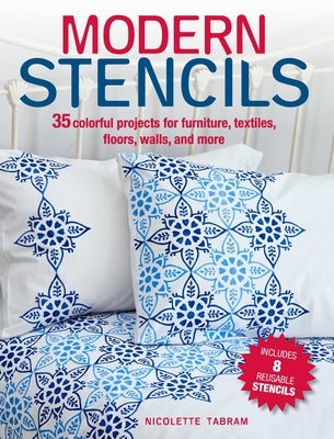 Modern Stencils: 35 Colorful Projects for Furniture, Textiles, Floors, Walls, and More by Tabram, Nicolette