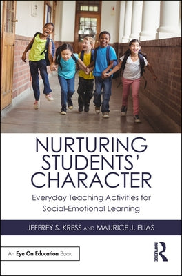 Nurturing Students' Character: Everyday Teaching Activities for Social-Emotional Learning by Kress, Jeffrey S.