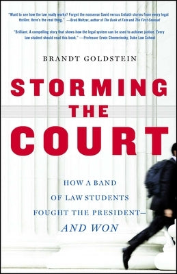 Storming the Court: How a Band of Law Students Fought the President--And Won by Goldstein, Brandt