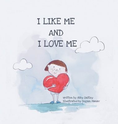 I Like Me and I Love Me: A self-love and like book of affirmations for children by Zaitley, Abby