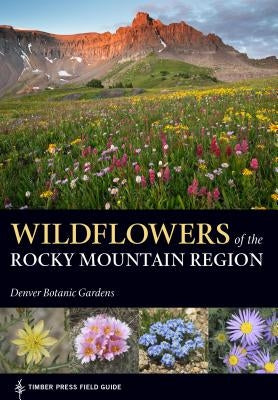 Wildflowers of the Rocky Mountain Region by Denver Botanic Gardens