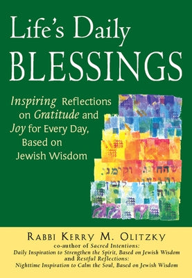 Life's Daily Blessings: Inspiring Reflections on Gratitude and Joy for Every Day, Based on Jewish Wisdom by Olitzky, Kerry M.