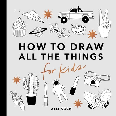 All the Things: How to Draw Books for Kids by Koch, Alli