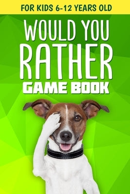 Would You Rather Game Book: For Kids 6-12 Years Old: 200+ Funny Jokes and Silly Scenarios for Children by Monkey, Cushy