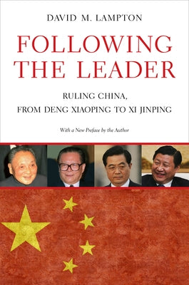 Following the Leader: Ruling China, from Deng Xiaoping to XI Jinping by Lampton, David M.