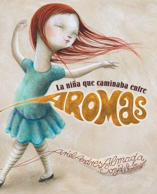 La Niña Que Caminaba Entre Aromas (Walking Through a World of Aromas) by Almada, Ariel Andr&#233;s