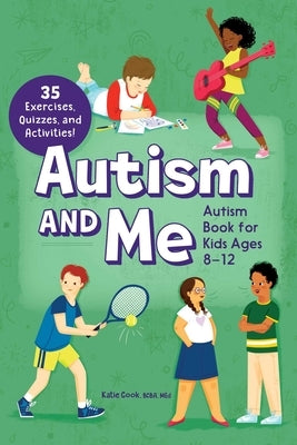 Autism and Me - Autism Book for Kids Ages 8-12: An Empowering Guide with 35 Exercises, Quizzes, and Activities! by Cook, Katie