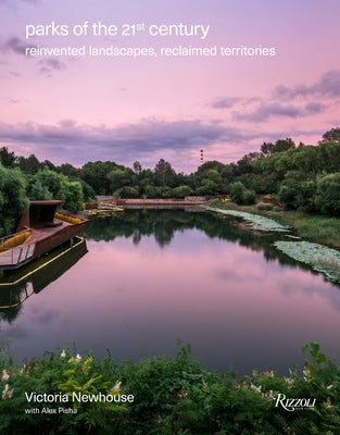 Parks of the 21st Century: Reinvented Landscapes, Reclaimed Territories by Newhouse, Victoria