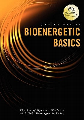 Bioenergetic Basics: The Art of Dynamic Wellness with Goiz Biomagnetic Pairs by Cramer, Leslie Maria