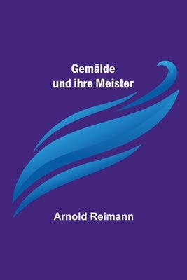 Gemälde und ihre Meister by Reimann, Arnold