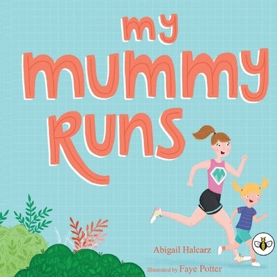 My Mummy Runs by Halcarz, Abigail