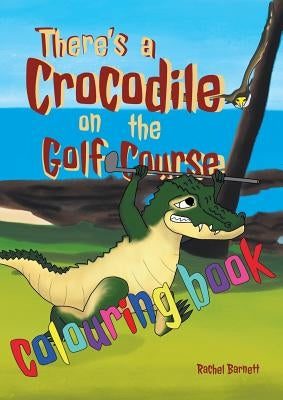 There's a Crocodile on the Golf Course Colouring Book by Barnett, Rachel