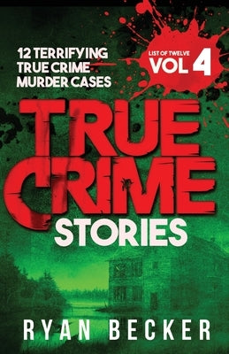 True Crime Stories Volume 4: 12 Terrifying True Crime Murder Cases by Seven, True Crime