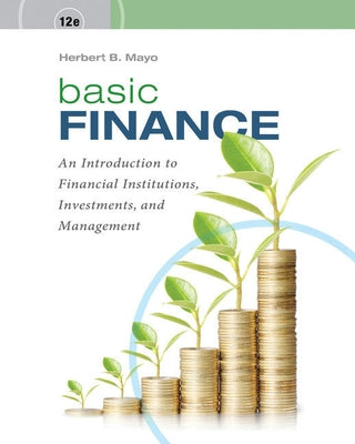 Bundle: Basic Finance: An Introduction to Financial Institutions, Investments, and Management, Loose-Leaf Version, 12th + Mindtap Finance, 1 Term (6 M by Mayo, Herbert B.