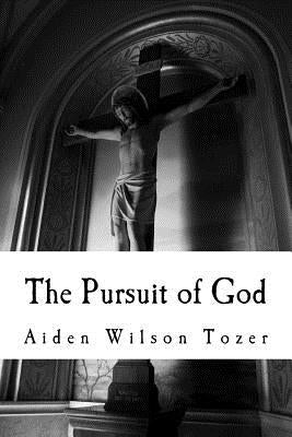 The Pursuit of God: Aw Tozer, Christian Classics: The Pursuit of God by Christian Classic