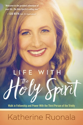 Life with the Holy Spirit: Enjoying Intimacy with the Spirit of God by Ruonala, Katherine