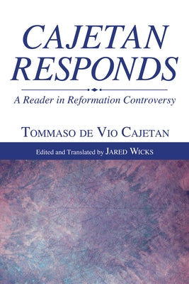 Cajetan Responds by Cajetan, Tommaso De Vio
