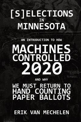 Selections in Minnesota: An Introduction to How Machines Controlled 2020 by Van Mechelen, Erik