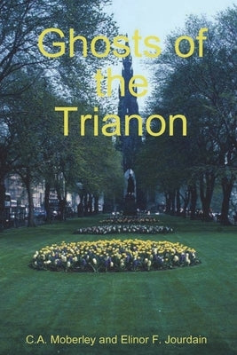 The Ghosts of Trianon by Moberley, C. A.